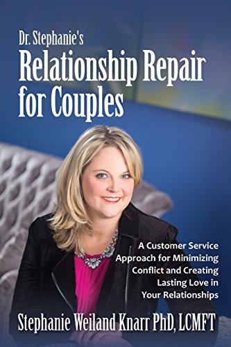 Dr. Stephanie's Relationship Repair for Couples: A Customer Service Approach for Minimizing Conflict and Creating Lasting Love in Your Relationships