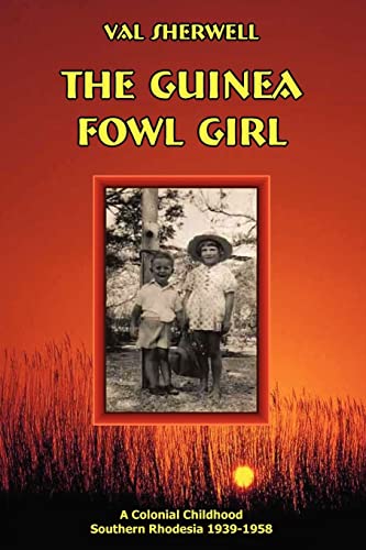 The Guinea Fowl Girl: A colonial childhood Southern Rhodesia 1939-1958