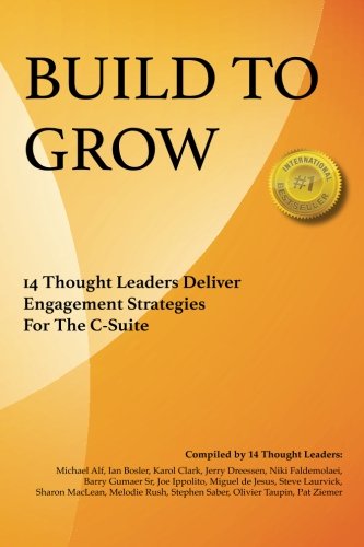 Build To Grow: 14 Thought Leaders Deliver Engagement Strategies For The C-Suite