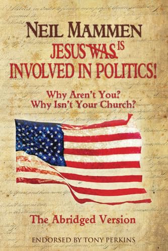Jesus Is Involved In Politics! Why Aren't You? Why Isn't Your Church? The Abridged Version