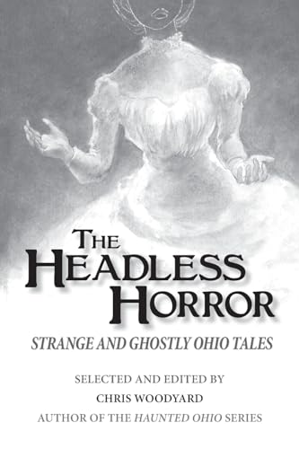 The Headless Horror: Strange and Ghostly Ohio Tales