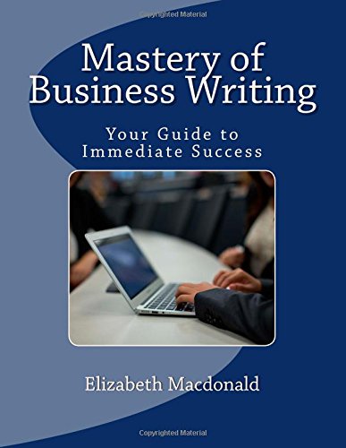Mastery of Business Writing: Your Guide to Immediate Success