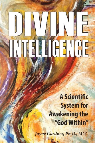 Divine Intelligence: A Scientific System for Awakening the “God Within”
