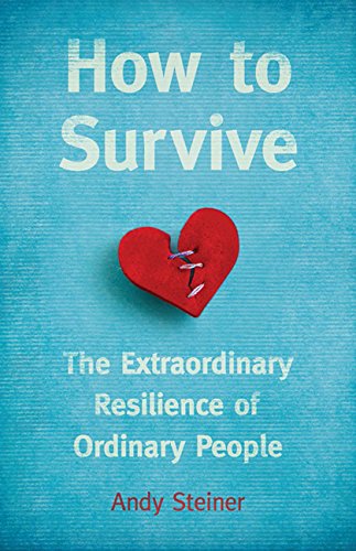 How to Survive: The Extraordinary Resilience of Ordinary People