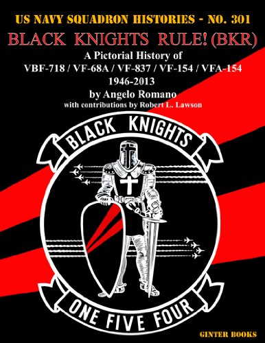 Black Knights Rule! (BKR): A Pictorial History of VBF-718 / VF-68A / VF-837 / VF-154 / VFA-154 - 1946-2013 (Us Navy Squadron Histories, 301)