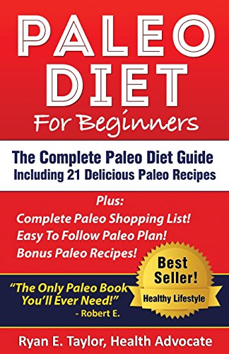 Paleo Diet For Beginners - The Complete Paleo Diet Guide Including 21 Delicious Paleo Recipes!