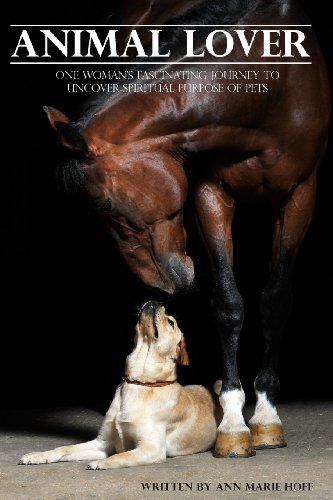 Animal Lover: One Woman's Fascinating Journey to Uncover the Spiritual Purpose of Pets
