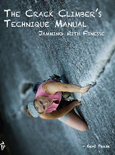 The Crack Climber's Technique Manual: Jamming with Finesse