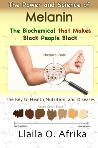 The Power and Science of Melanin: Biochemical That Makes Black People Black Paperback