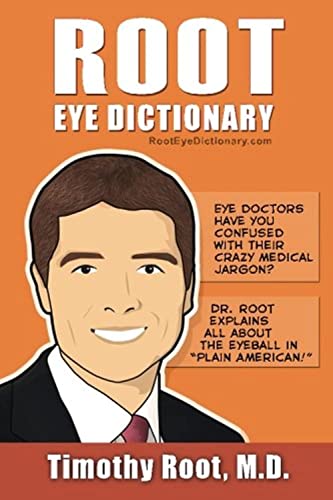 Root Eye Dictionary: A "Layman's Explanation" of the eye and common eye problems