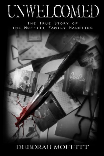 Unwelcomed: The True Story of the Moffitt Family Haunting