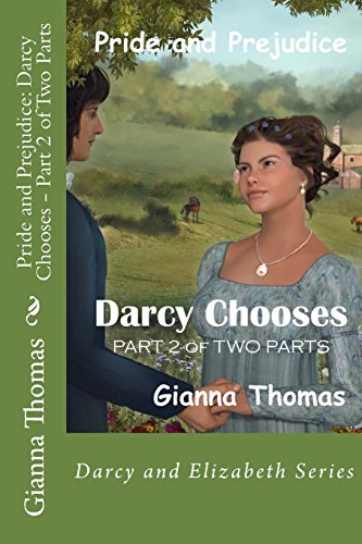 Pride and Prejudice: Darcy Chooses - Part 2 of Two Parts: What Choices Will Darcy and Elizabeth Make?: Volume 6