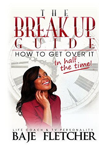 The Break Up Guide: How to Get Over It In Half the Time