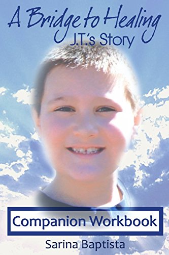 A Bridge to Healing: J.T.'s Story Companion Workbook: A Guide to Connecting to the Other Side