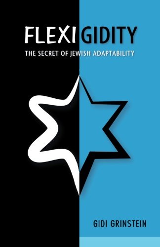 Flexigidity: The Secret of Jewish Adaptability and the Challenge and Opportunity Facing Israel: 300