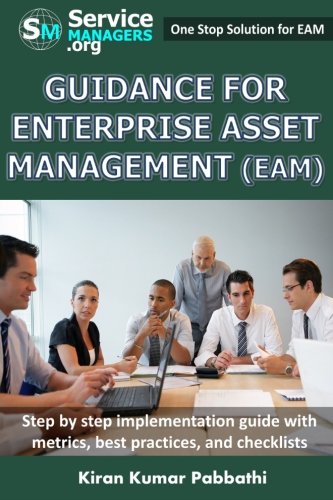Guidance for Enterprise Asset Management (EAM): Processes, Implementation steps, Workflows, Metrics, Best practices and Checklists
