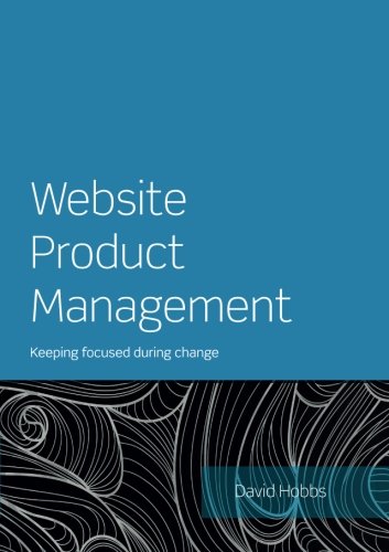 Website Product Management: Keeping focused during change