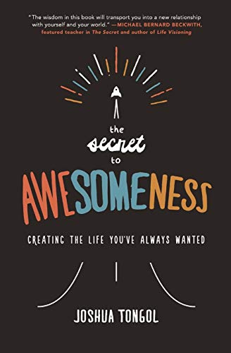 The Secret to Awesomeness: Creating the Life You've Always Wanted