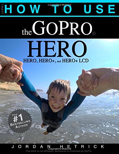 How To Use The GoPro HERO: For the HERO, HERO+ and HERO+ LCD