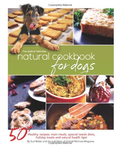 The Animal Wellness Natural Cookbook for Dogs