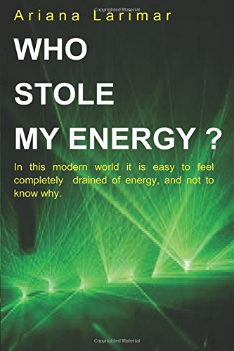 Who Stole My Energy?: In this modern world it is easy to feel completely drained of energy, and not know why.