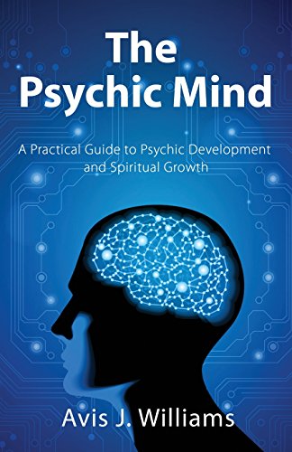 The Psychic Mind: A Practical Guide to Psychic Development and Spiritual Growth