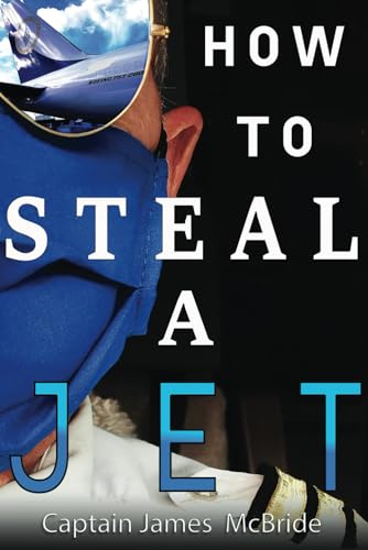 How to Steal a Jet: and Other Aviation Stories