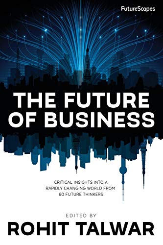 The Future of Business: Critical Insights into a Rapidly Changing World from 60 Future Thinkers (FutureScapes)