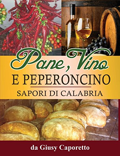 Pane, Vino e Peperoncino: Sapori di Calabria (Italian Edition)