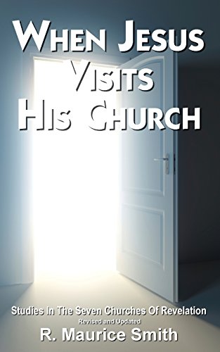 When Jesus Visits His Church: A Study Of The Seven Churches of Asia (Revelation Chapters 2-3)