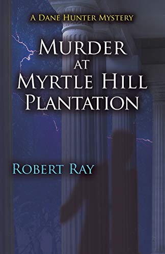 Murder at Myrtle Hill Plantation: A Dane Hunter Mystery (Dane Hunter Mystery Series)