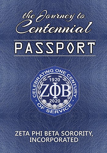 The Journey to Centennial PASSPORT: Zeta Phi Beta Sorority, Incorporated