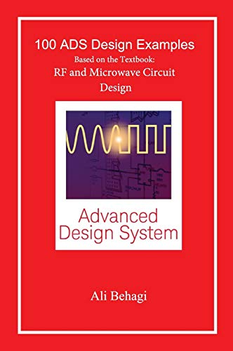 100 ADS Design Examples: Based on the Textbook: RF and Microwave Circuit Design