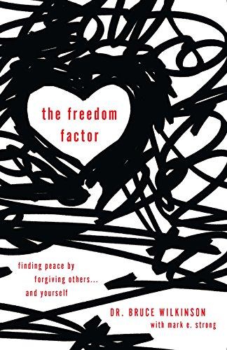 The freedom factor: Finding peace by forgiving others... and yourself