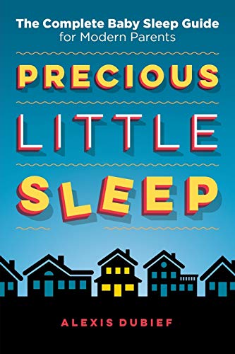 Precious Little Sleep: The Complete Baby Sleep Guide for Modern Parents