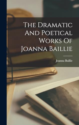 The Dramatic And Poetical Works Of Joanna Baillie