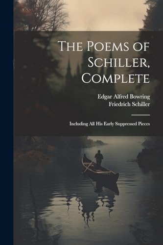 The Poems of Schiller, Complete: Including All His Early Suppressed Pieces