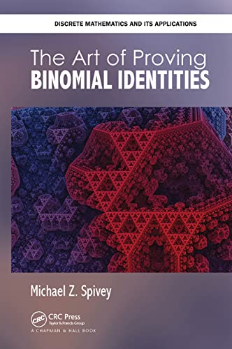 The Art of Proving Binomial Identities (Discrete Mathematics and Its Applications)