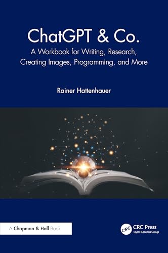 Chatgpt & Co.: A Workbook for Writing, Research, Creating Images, Programming, and More