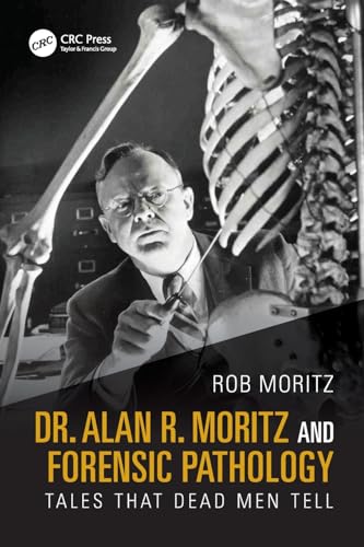 Dr. Alan R. Moritz and Forensic Pathology: Tales That Dead Men Tell