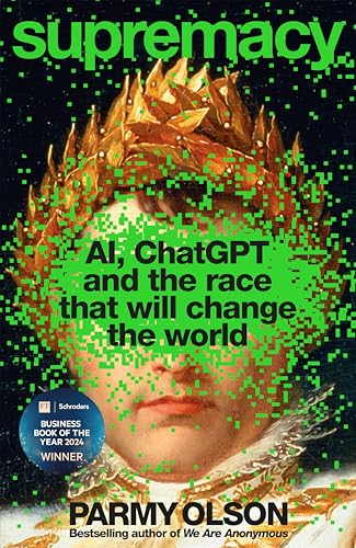 Supremacy:AI, ChatGPT and the Race that will Change the World - Winner of 2024 Financial Times and Schroders Business Book of the Year Award!