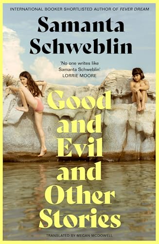 Good and Evil and Other Stories: from the three-time International Booker nominated author of Fever Dream