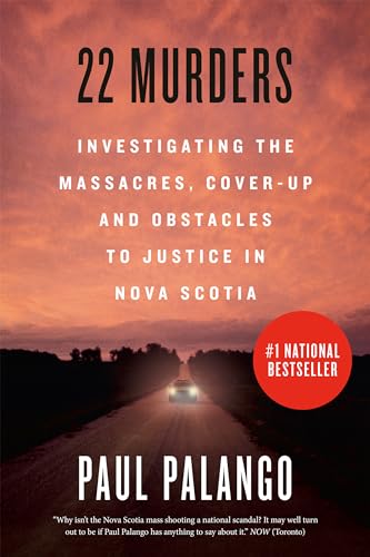 22 Murders: Investigating the Massacres, Cover-up and Obstacles to Justice in Nova Scotia