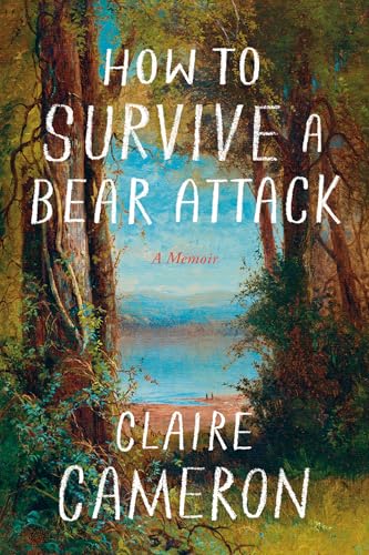 How to Survive a Bear Attack: A Memoir
