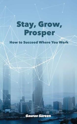 Stay, Grow, Prosper: How to Succeed Where You Work