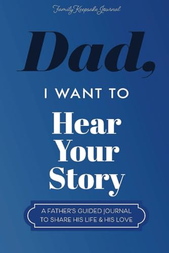 Dad, I Want to Hear Your Story: A Father’s Guided Journal To Share His Life & His Love (Hear Your Story Books)