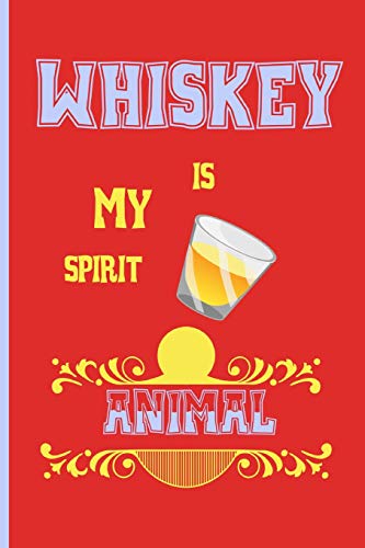 whiskey is my spirit animal: Small Funny Lined Notebook / Journal for whiskey lovers