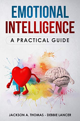 Emotional Intelligence, A Practical Guide: Boost your EQ, discover why can matter than IQ, Improve your Relationship and Leadeship. The Complete Guide to Emotional Intelligence mastery.