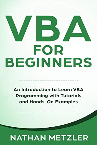 VBA for Beginners: An Introduction to Learn VBA Programming with Tutorials and Hands-On Examples (Programming for Beginners)