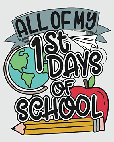 All of My 1st Days of School: A Keepsake Memory Journal for Each First Day of School Through the Years (Preschool to 12th Grade)